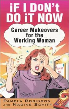 Paperback If I Don't Do It Now...: Career Makeovers for the Working Woman Book