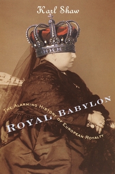 Paperback Royal Babylon: The Alarming History of European Royalty Book