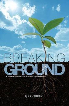 Paperback Breaking Ground: A 6-Week Foundational Study for New Believers Book