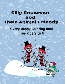 Paperback Silly Snowmen and Their Animal Friends: A Very Happy Coloring Book for Kids 2 to 4 Book