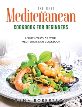 Paperback The Best Mediterranean Cookbook for Beginners: Enjoy Everyday With Mediterranean Cookbook Book