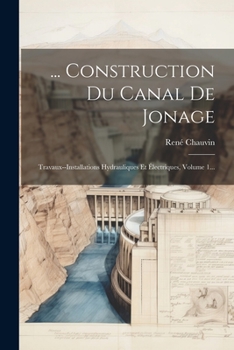 Paperback ... Construction Du Canal De Jonage: Travaux--installations Hydrauliques Et Électriques, Volume 1... [French] Book