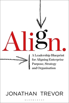 Hardcover Align: A Leadership Blueprint for Aligning Enterprise Purpose, Strategy and Organisation Book