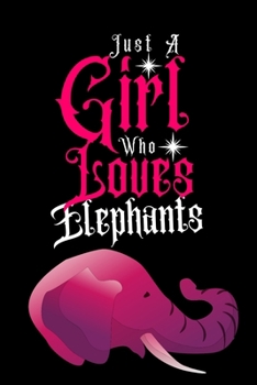 Just a Girl Who loves Elephants: Journal for Elephants Lover Girls(6”x9”) With Lined and Blank  110 Pages, Perfect for Journal, and Notes.