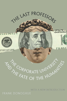 Paperback The Last Professors: The Corporate University and the Fate of the Humanities, with a New Introduction Book