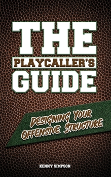 Paperback The Playcaller's Guide: Designing Your Offensive Structure Book
