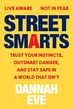Hardcover Street Smarts: Trust Your Instincts, Outsmart Danger, and Stay Safe in a World That Isn't Book