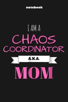 Paperback I am a Chaos Coordinator AKA Mom: Professional Chaos Coordinator Blank Lined 6" x 9" Notebook Journal Book