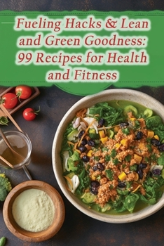 Paperback Fueling Hacks & Lean and Green Goodness: 99 Recipes for Health and Fitness Book