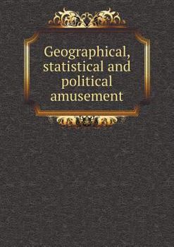 Paperback Geographical, statistical and political amusement Book