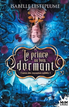 Le prince au bois dormant: Contes des royaumes oubliés, T1 (French Edition) - Book #1 of the Contes des royaumes oubliés