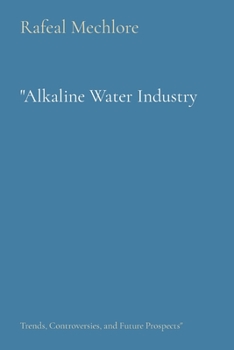 Paperback "Alkaline Water Industry: Trends, Controversies, and Future Prospects" Book