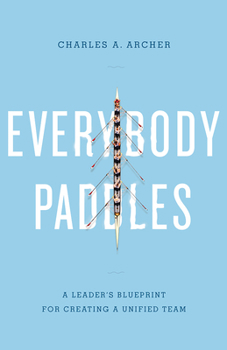 Hardcover Everybody Paddles (3rd Edition): A Leader S Blueprint for Creating a Unified Team Book