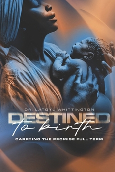 Paperback Destined To Birth: Carrying The Promise Full Term Book