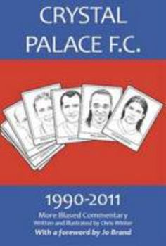 Paperback Crystal Palace F.C. 1990-2011: More Biased Commentary Book