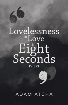 Paperback Lovelessness to Love in Eight Seconds: Part Vi Book