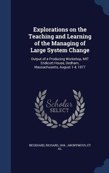 Explorations on the teaching and learning of the managing of large system change: output of a producing workshop, MIT Endicott House, Dedham, Massachusetts, August 1-4, 1977