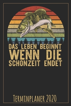 Das Leben beginnt wenn die Schonzeit endet Terminplaner 2020: Jahresplaner von September 2019 bis Dezember 2020 f�r Angler Planer mit 174 Seiten in wei� im Format A5 mit gl�nzendem Soft Cover.