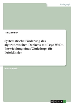 Paperback Systematische Förderung des algorithmischen Denkens mit Lego WeDo. Entwicklungeines Workshops für Drittklässler [German] Book