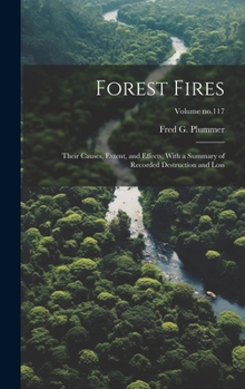 Hardcover Forest Fires: Their Causes, Extent, and Effects, With a Summary of Recorded Destruction and Loss; Volume no.117 Book