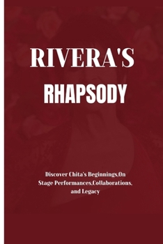 Paperback Rivera's Rhapsody: Discover Chita's Beginnings, On Stage Performances, Collaborations, and Legacy Book