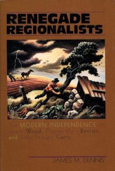 Paperback Renegade Regionalists: The Modern Independence of Grant Wood, Thomas Hart Benton, and John Steuart Curry Book