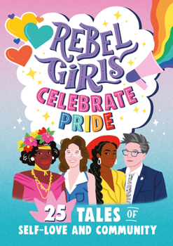 Paperback Rebel Girls Celebrate Pride: 25 Tales of Self-Love and Community Book