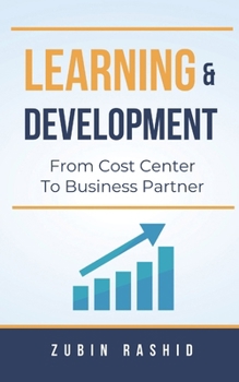Paperback Learning and Development: From Cost Center to Business Partner Book