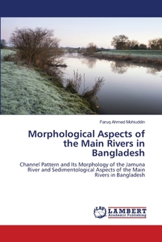 Morphological Aspects of the Main Rivers in Bangladesh: Channel Pattern and Its Morphology of the Jamuna River and Sedimentological Aspects of the Main Rivers in Bangladesh