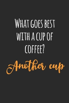 Paperback What Goes Best With A Cup Of Coffee: coffee book, coffee journal, coffee log, coffee notebook, pour over book, pour over journal, pour over log, pour Book