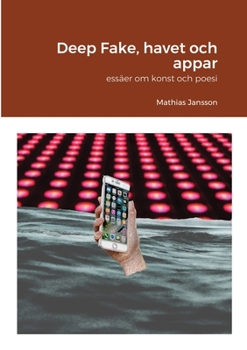 Paperback Deep Fake, havet och appar - essäer om konst och poesi [Swedish] Book