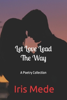 Paperback Let Love Lead the Way: A Poetry Collection Book