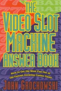 Paperback The Video Slot Machine Answer Book: How to Get the Most Fun Out of the Fastest-Growing Casino Game Book