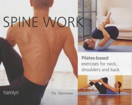 Paperback Spine Work: Pilates-based Exercises for Neck, Shoulders and Back Book