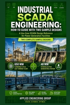 Paperback Industrial Scada Engineering: HOW-TO GUIDE WITH TWO SAMPLE DESIGNS: A Use-Case SCADA Design Reference for Power Generation Facilities Book