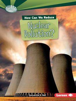 How Can We Reduce Nuclear Pollution? - Book  of the What Can We Do about Pollution?