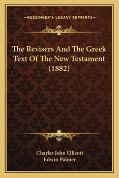 Paperback The Revisers And The Greek Text Of The New Testament (1882) Book