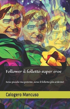 Follower il folletto super eroe: Sono piccolo ma potente, sono il folletto più ardente! (Follettiamo)