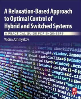 Paperback A Relaxation-Based Approach to Optimal Control of Hybrid and Switched Systems: A Practical Guide for Engineers Book