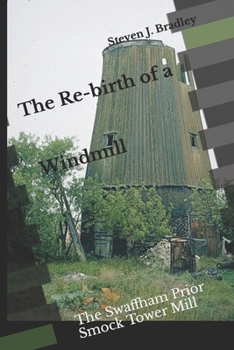 Paperback The Re-birth of a Windmill: The Swaffham Prior Smock Tower Mill Book
