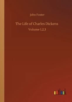 Paperback The Life of Charles Dickens: Volume 1,2,3 Book