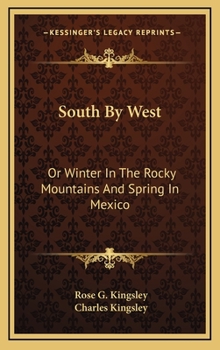 Hardcover South by West: Or Winter in the Rocky Mountains and Spring in Mexico Book