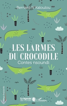 Les larmes du crocodile: Contes nsoundi (La Légende Des Mondes) (French Edition)