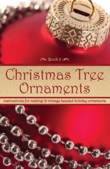 Paperback Christmas Tree Ornaments -- Instructions for Making 19 Vintage Beaded Holiday Ornaments (Book 2) Book