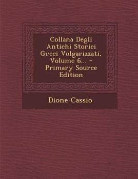 Paperback Collana Degli Antichi Storici Greci Volgarizzati, Volume 6... - Primary Source Edition [Italian] Book