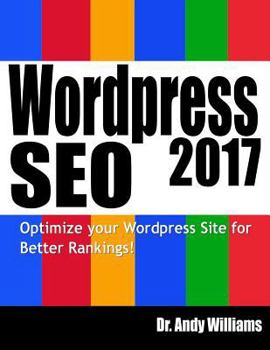 Paperback Wordpress SEO 2017: Optimize Your Wordpress Site for Better Rankings! Book