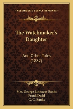 Paperback The Watchmaker's Daughter: And Other Tales (1882) Book