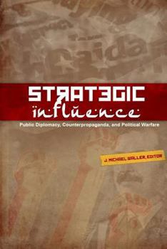 Paperback Strategic Influence: Public Diplomacy, Counterpropaganda, and Political Warfare Book