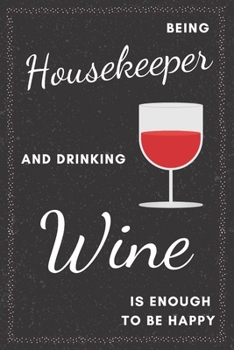 Paperback Housekeeper & Drinking Wine Notebook: Funny Gifts Ideas for Men/Women on Birthday Retirement or Christmas - Humorous Lined Journal to Writing Book