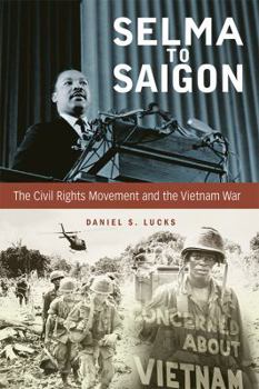 Paperback Selma to Saigon: The Civil Rights Movement and the Vietnam War Book